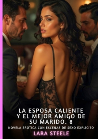 Könyv La Esposa Caliente y el Mejor Amigo de su Marido. 8 Lara Steele