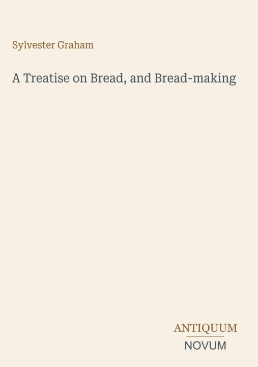 Kniha A Treatise on Bread, and Bread-making 