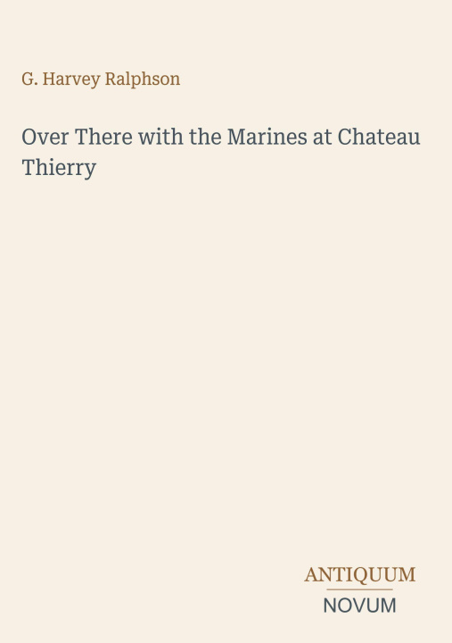 Buch Over There with the Marines at Chateau Thierry 
