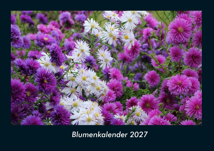 Calendário/Diário Blumenkalender 2027 Fotokalender DIN A4 Kevin Heber