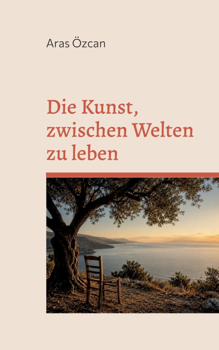 Buch Die Kunst, zwischen Welten zu leben Aras Özcan