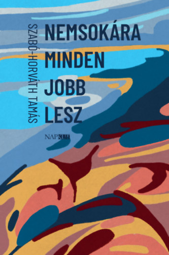 Libro Nemsokára minden jobb lesz Szabó-Horváth Tamás