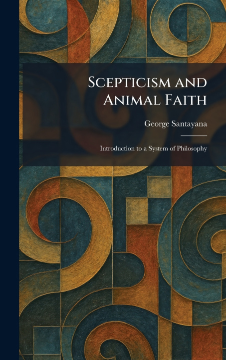 Libro Scepticism and Animal Faith George Santayana