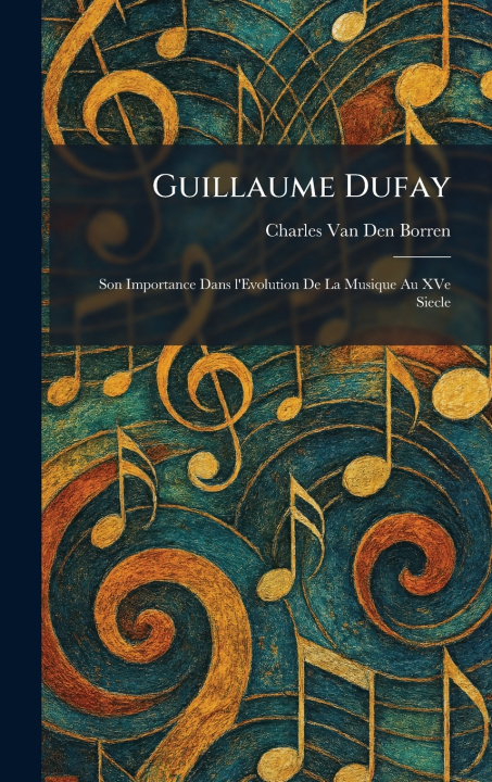 Kniha Guillaume Dufay Charles Van Den Borren