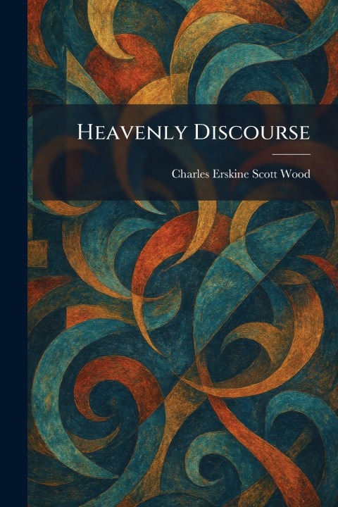 Книга Heavenly Discourse Charles Erskine Scott Wood