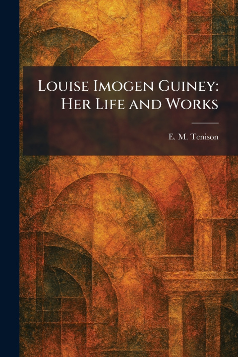 Knjiga Louise Imogen Guiney E. M. Tenison