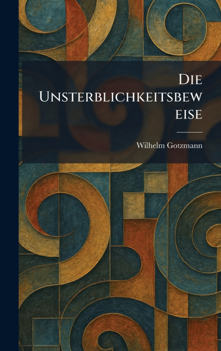Книга Die Unsterblichkeitsbeweise Wilhelm Gotzmann