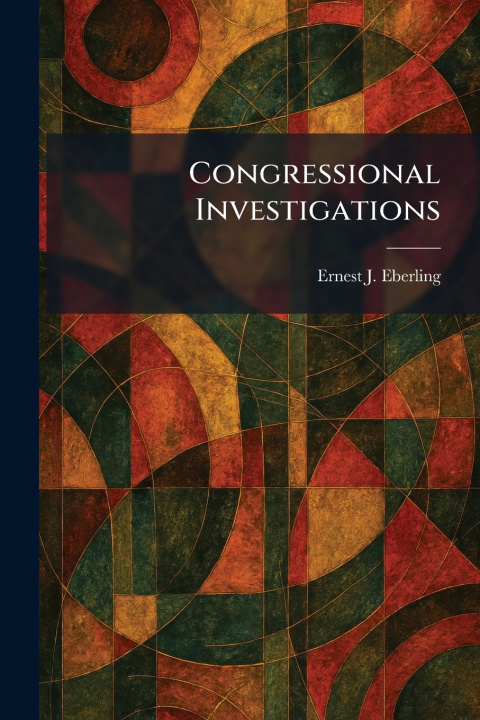 Boek Congressional Investigations Ernest J. Eberling