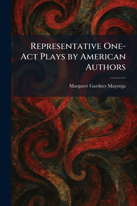 Carte Representative One-Act Plays by American Authors Margaret Gardner Mayorga