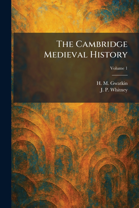 Könyv The Cambridge Medieval History H. M. Gwatkin