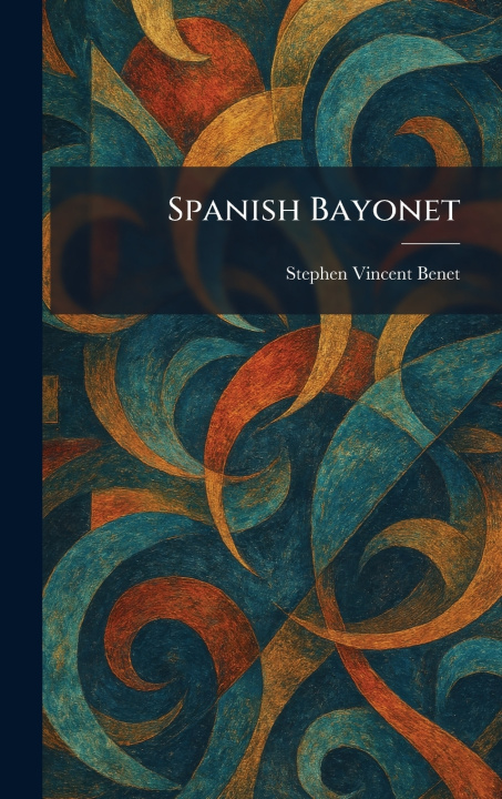 Book Spanish Bayonet Stephen Vincent Benet