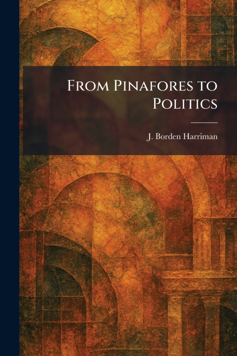 Buch From Pinafores to Politics J. Borden Harriman