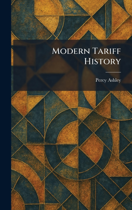 Kniha Modern Tariff History Percy Ashley
