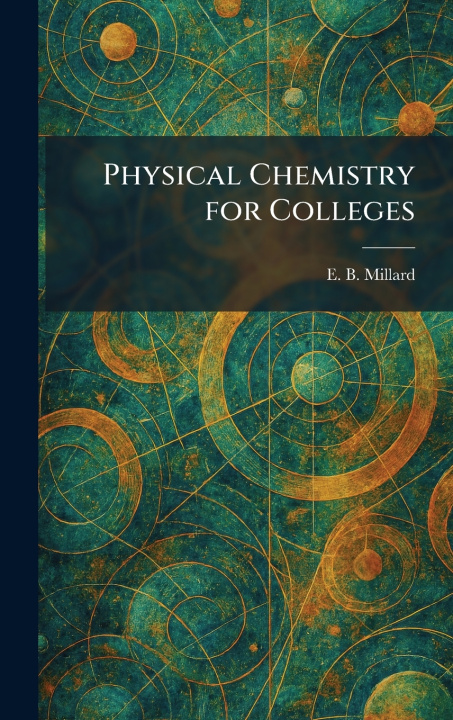 Könyv Physical Chemistry for Colleges E. B. Millard
