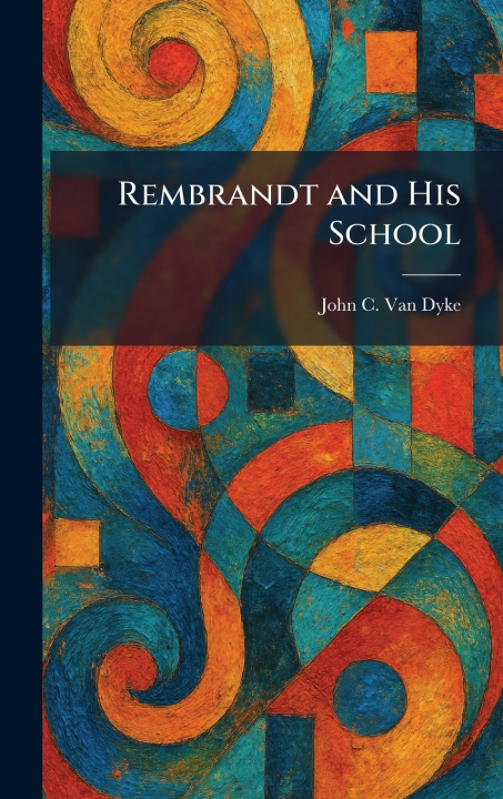 Livro Rembrandt and His School John C. Van Dyke
