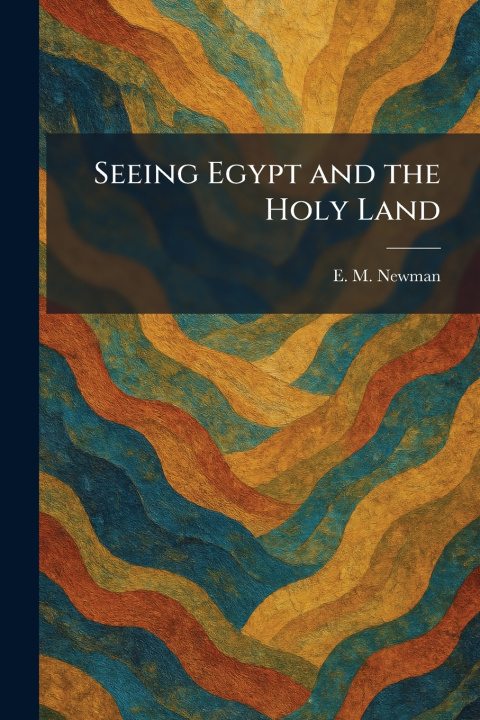 Książka Seeing Egypt and the Holy Land E. M. Newman