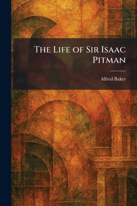 Carte The Life of Sir Isaac Pitman Alfred Baker