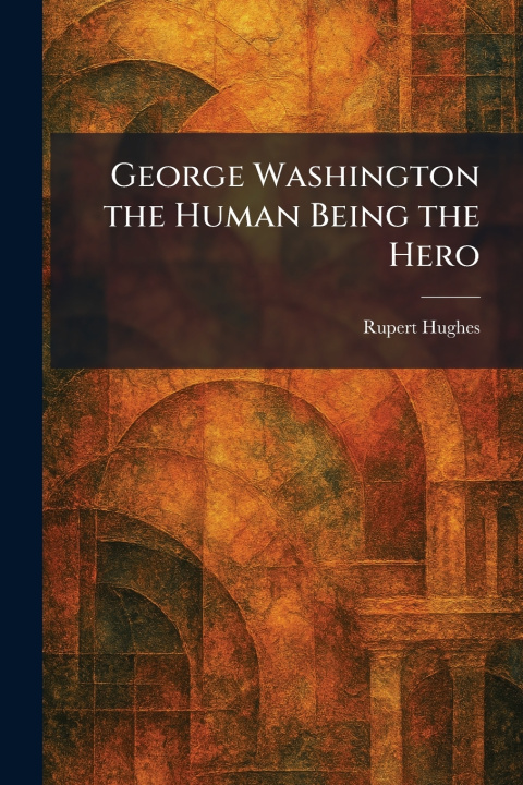 Boek George Washington the Human Being the Hero Rupert Hughes