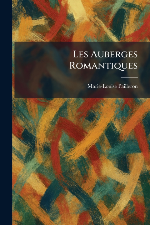 Livro LES AUBERGES ROMANTIQUES Marie-Louise Pailleron