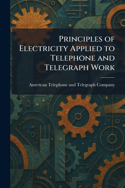 Kniha Principles of Electricity Applied to Telephone and Telegraph Work American Telephone and Telegraph Comp...