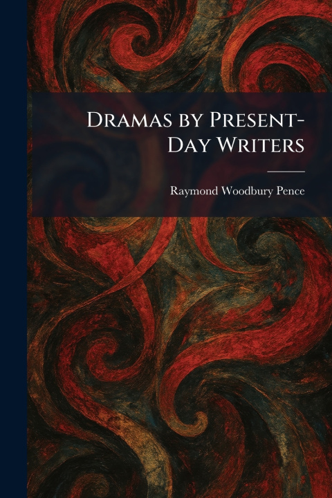 Книга Dramas by Present-Day Writers Raymond Woodbury Pence