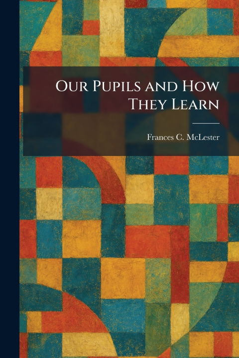 Knjiga Our Pupils and How They Learn Frances C. McLester