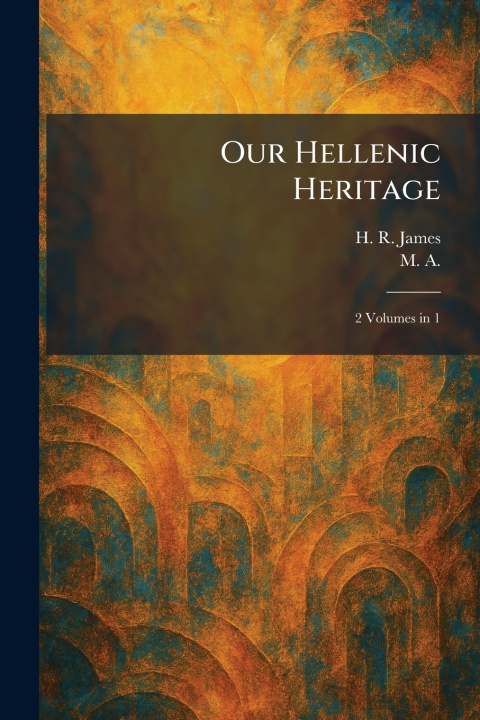 Knjiga Our Hellenic Heritage H. R. James