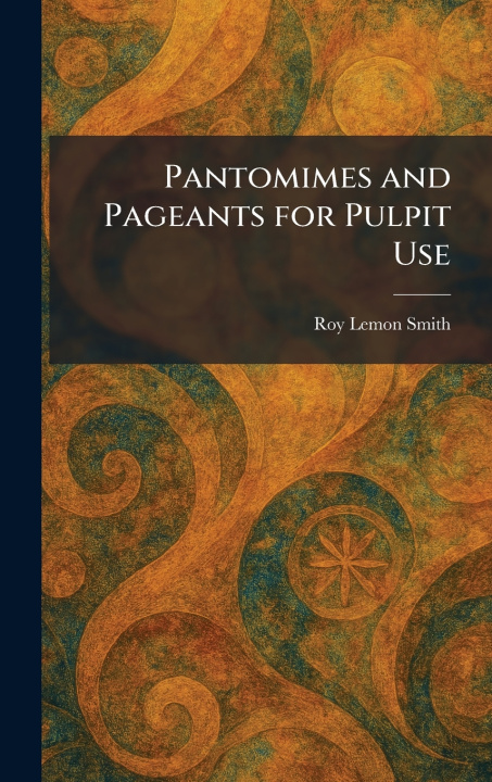 Kniha Pantomimes and Pageants for Pulpit Use Roy Lemon Smith