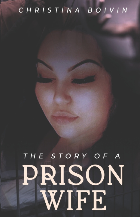 Carte The Story Of A Prison Wife Christina Boivin