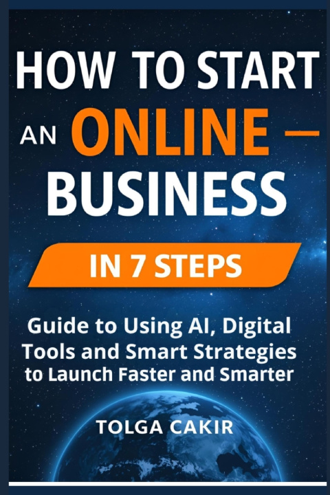Carte How to Start an Online Business in 7 Steps (2025 Version) Tolga Cakir