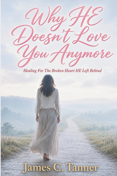 Könyv Why HE Doesn't Love You Anymore James C Tanner