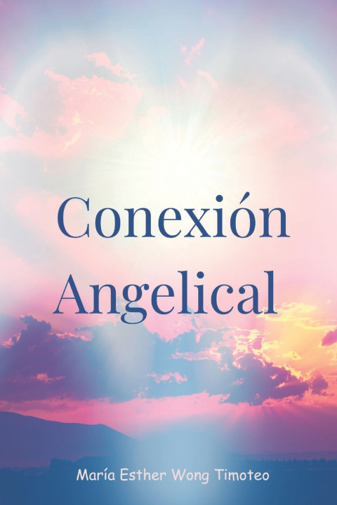 Könyv Conexión Angelical María Esther Wong Timoteo
