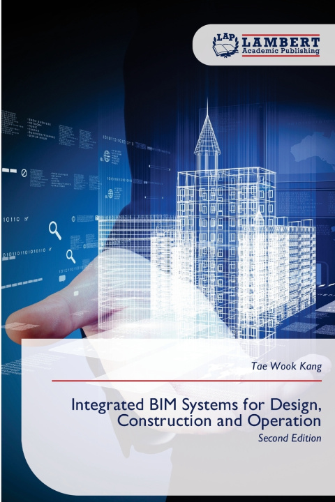 Książka Integrated BIM Systems for Design, Construction and Operation Tae Wook Kang