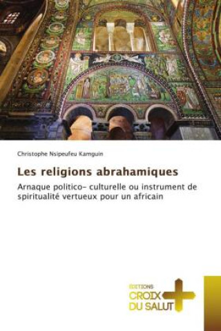 Könyv Les religions abrahamiques Christophe Nsipeufeu Kamguin