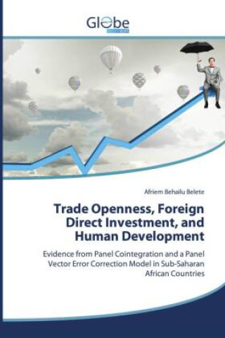 Książka Trade Openness, Foreign Direct Investment, and Human Development Afriem Behailu Belete