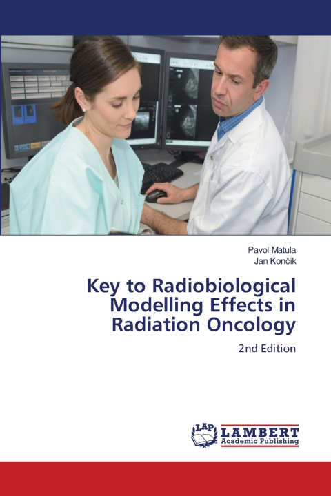 Buch Key to Radiobiological Modelling Effects in Radiation Oncology Pavol Matula