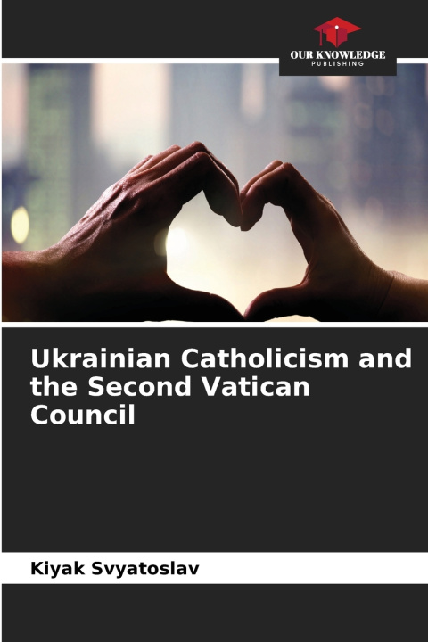 Buch Ukrainian Catholicism and the Second Vatican Council Kiyak Svyatoslav