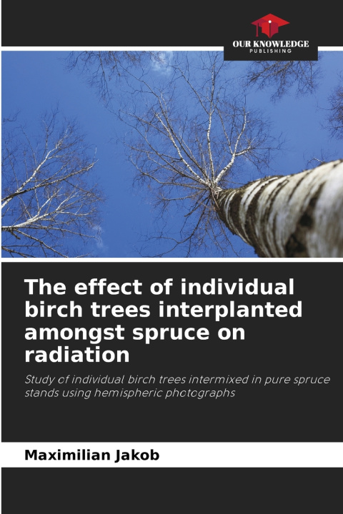 Livro The effect of individual birch trees interplanted amongst spruce on radiation Maximilian Jakob