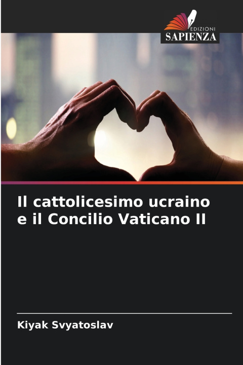 Carte Il cattolicesimo ucraino e il Concilio Vaticano II Kiyak Svyatoslav