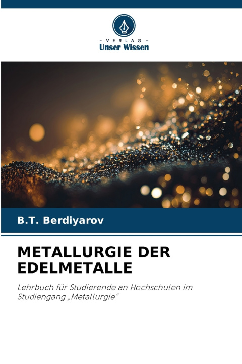 Könyv METALLURGIE DER EDELMETALLE B.T. Berdiyarov
