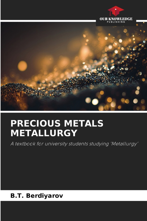 Kniha PRECIOUS METALS METALLURGY B.T. Berdiyarov