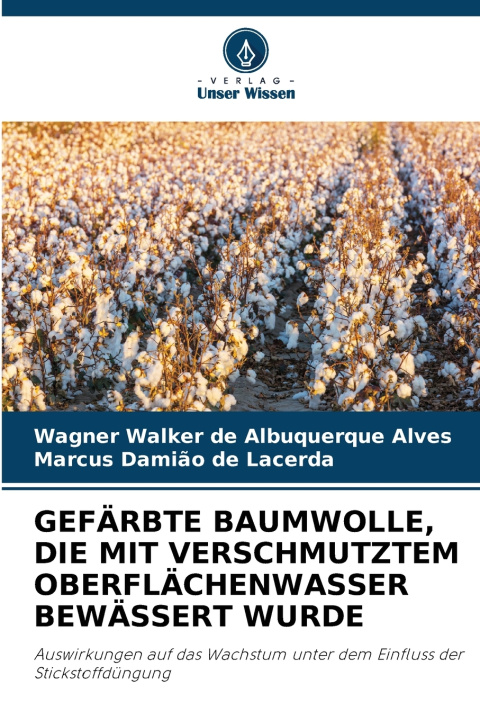 Könyv GEFÄRBTE BAUMWOLLE, DIE MIT VERSCHMUTZTEM OBERFLÄCHENWASSER BEWÄSSERT WURDE Wagner Walker de Albuquerque Alves