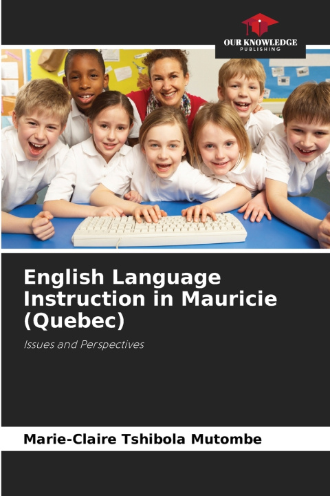 Книга English Language Instruction in Mauricie (Quebec) Marie-Claire Tshibola Mutombe