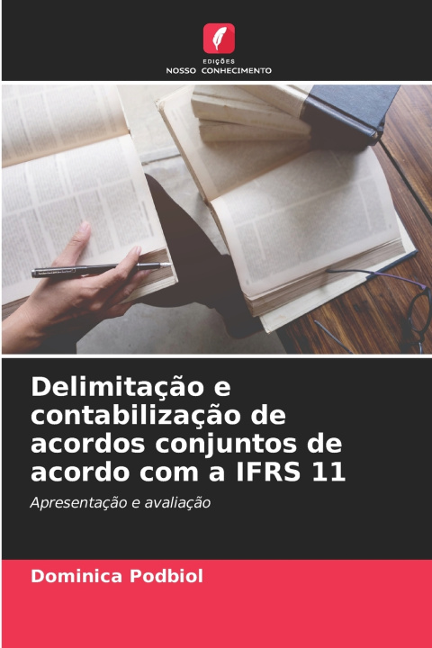 Könyv Delimitação e contabilização de acordos conjuntos de acordo com a IFRS 11 Dominica Podbiol