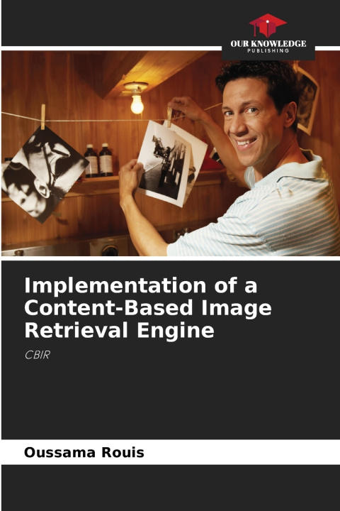Książka Implementation of a Content-Based Image Retrieval Engine Oussama Rouis