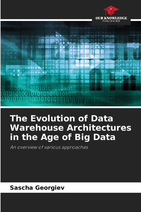 Buch The Evolution of Data Warehouse Architectures in the Age of Big Data Sascha Georgiev