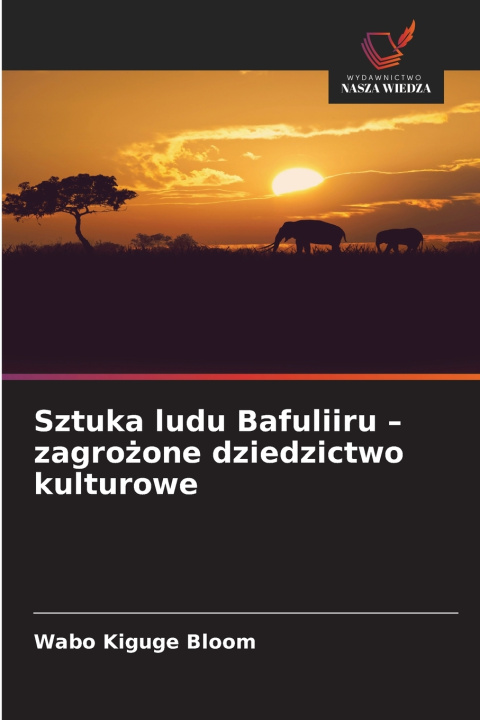 Buch Sztuka ludu Bafuliiru - zagrożone dziedzictwo kulturowe Wabo Kiguge Bloom