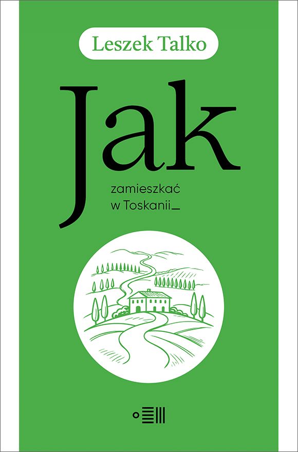Könyv Jak zamieszkać w Toskanii Leszek Talko