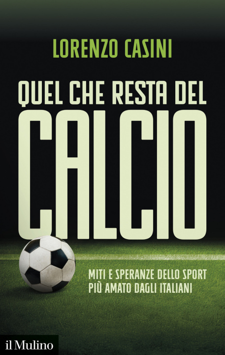 Livro Quel che resta del calcio. Miti e speranze dello sport più amato dagli italiani Lorenzo Casini