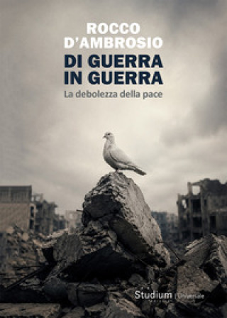 Buch Di guerra in guerra. La debolezza della pace Rocco D'Ambrosio